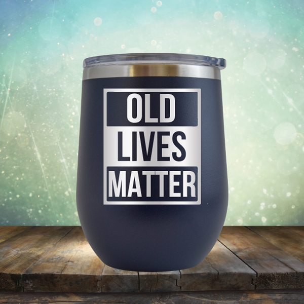 Old Lives Matter - Stemless Wine Cup