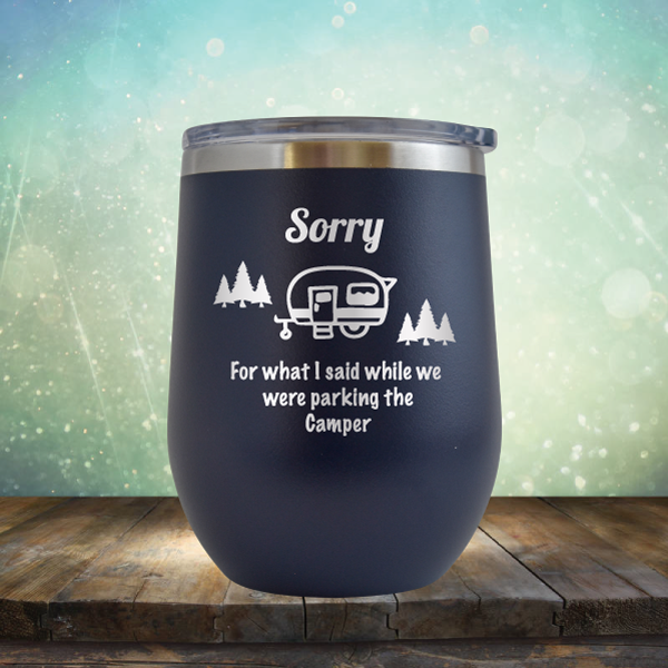 Sorry for What I Said While We were Parking the Camper - Stemless Wine Cup