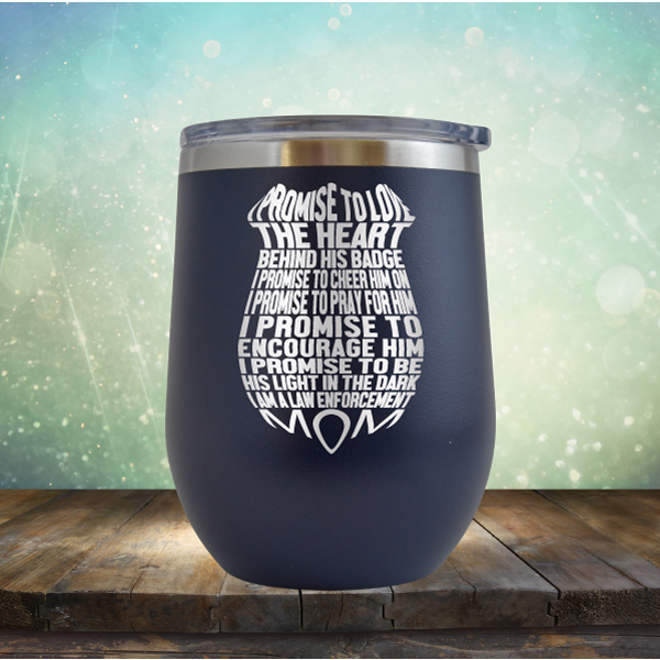 I Promise to Love the Heart Behind His Badge. I Am A Law Enforcement Mom - Stemless Wine Cup