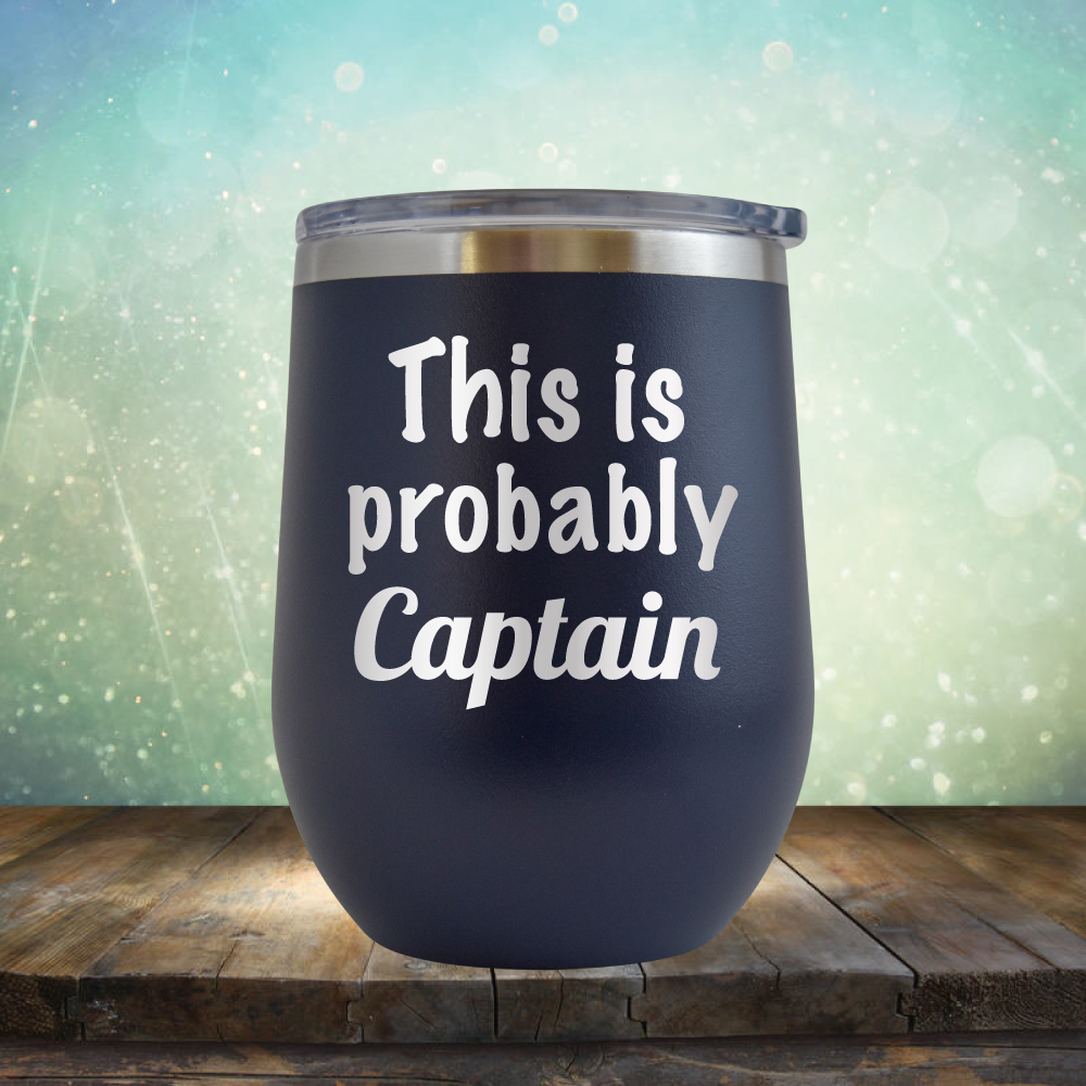 This is Probably Captain - Stemless Wine Cup