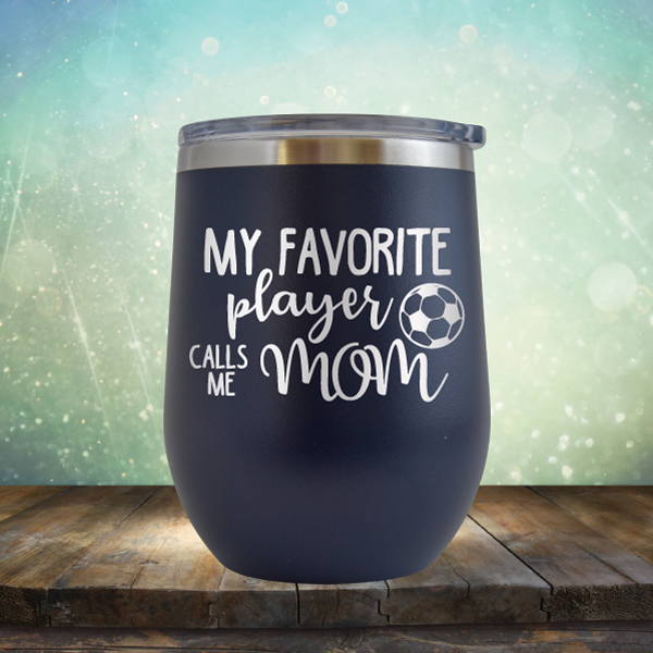 My Favorite Player Calls me Mom Soccer - Stemless Wine Cup