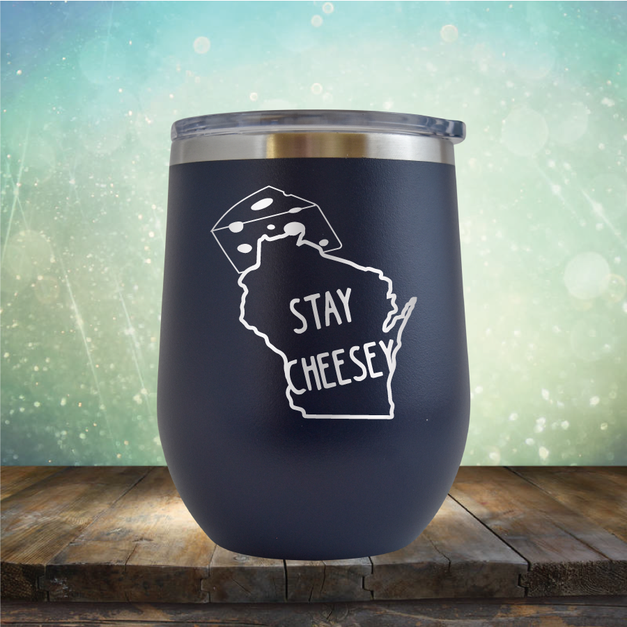 Stay Cheesey - Stemless Wine Cup