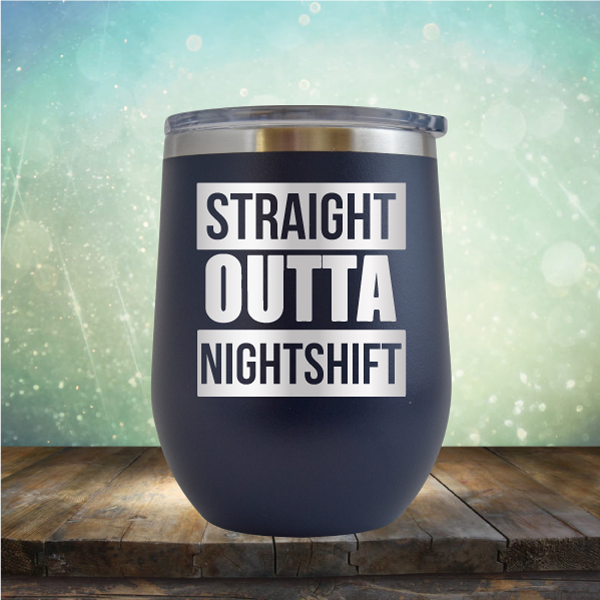 Straight Outta Night Shift - Stemless Wine Cup