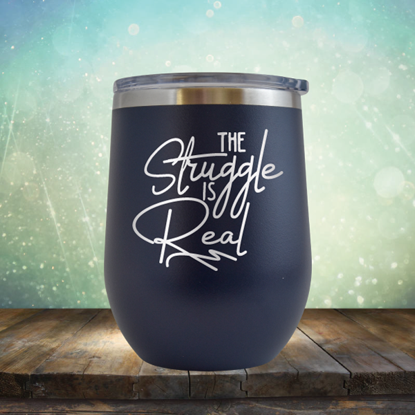 The Struggle is Real - Stemless Wine Cup