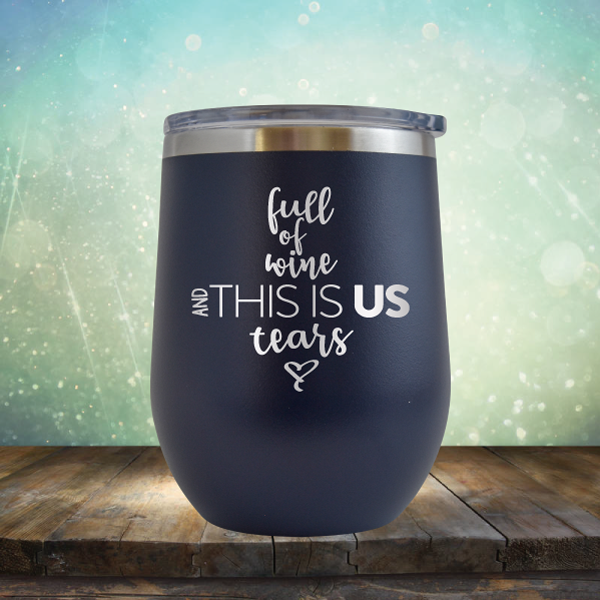 full of wine and THIS IS US tears - Stemless Wine Cup