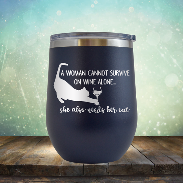 A Woman Cannot Survive on Wine Alone, She also Needs her Cat - Stemless Wine Cup