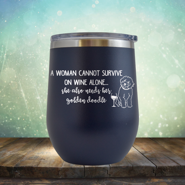 A Woman Cannot Survive on Wine Alone. She also needs her Golden Doodle - Stemless Wine Cup