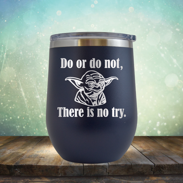 Do or do not, There is no try - Stemless Wine Cup