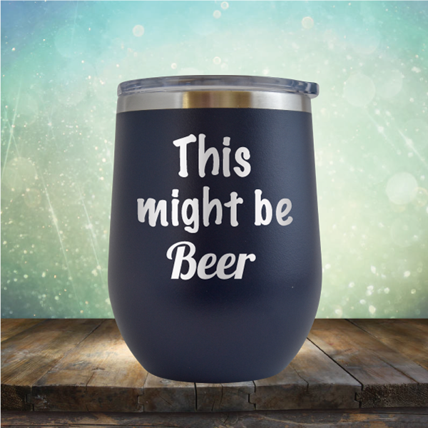 This Might Be Beer - Stemless Wine Cup