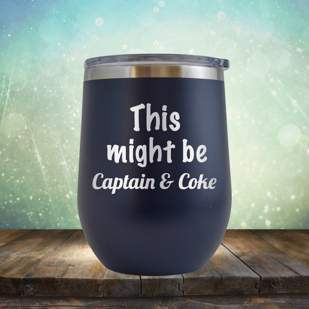 This Might Be Captain &amp; Coke - Stemless Wine Cup