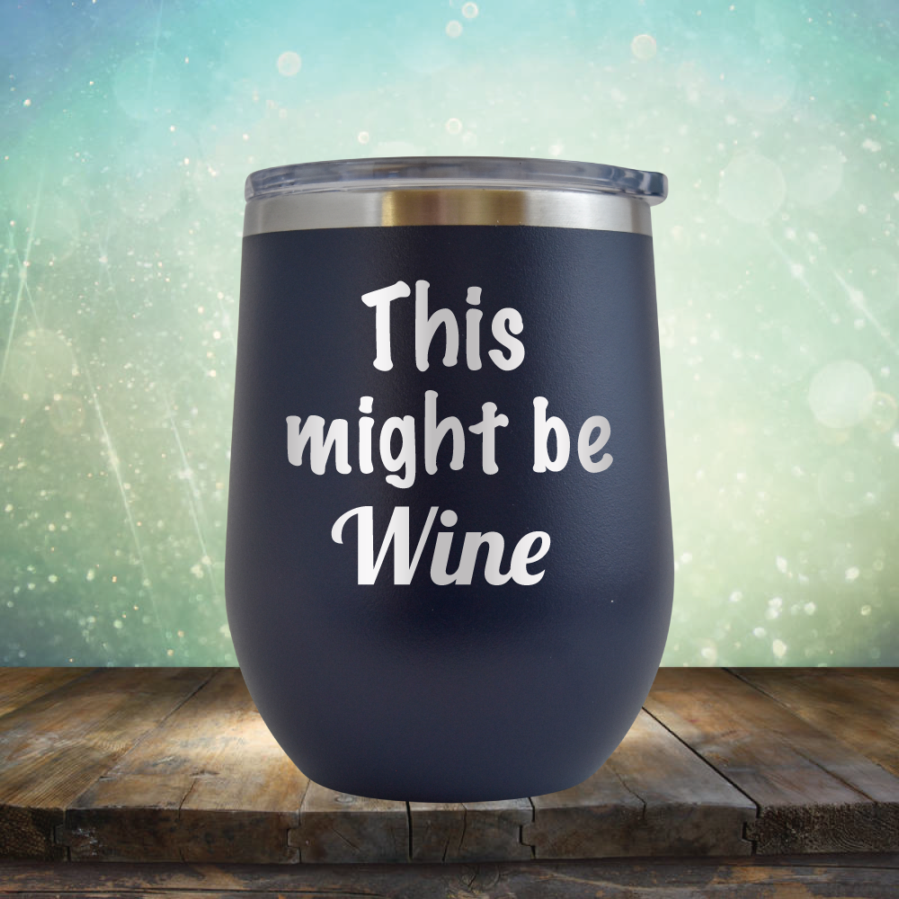 This Might Be Wine - Stemless Wine Cup