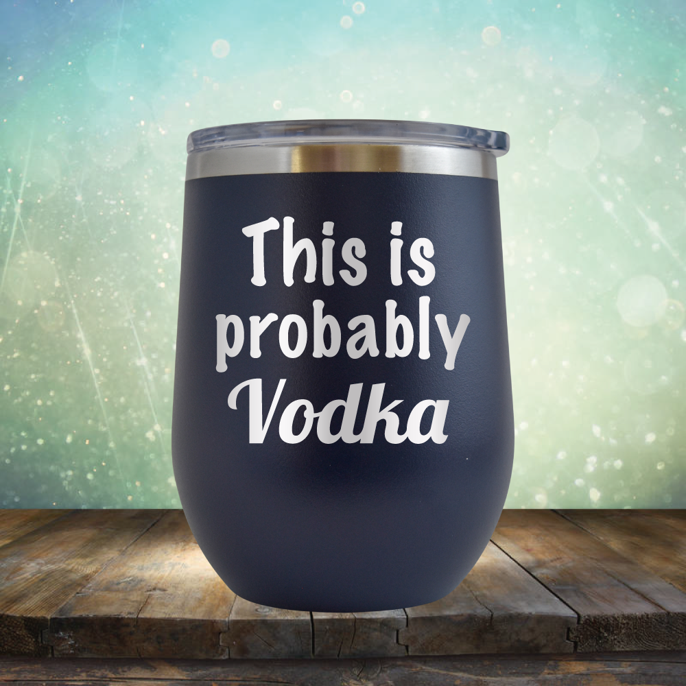 This is Probably Vodka - Stemless Wine Cup