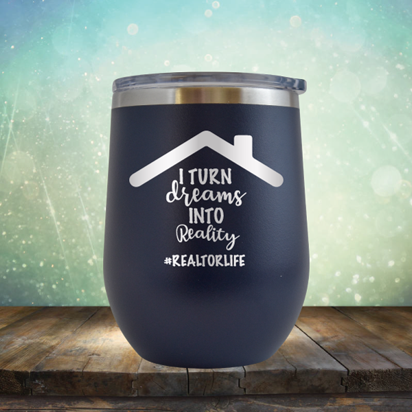 I Turn Dreams into Reality - Stemless Wine Cup