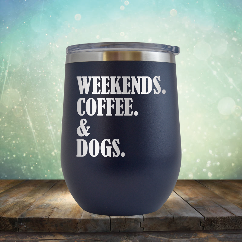 Weekends, Coffee &amp; Dogs - Stemless Wine Cup