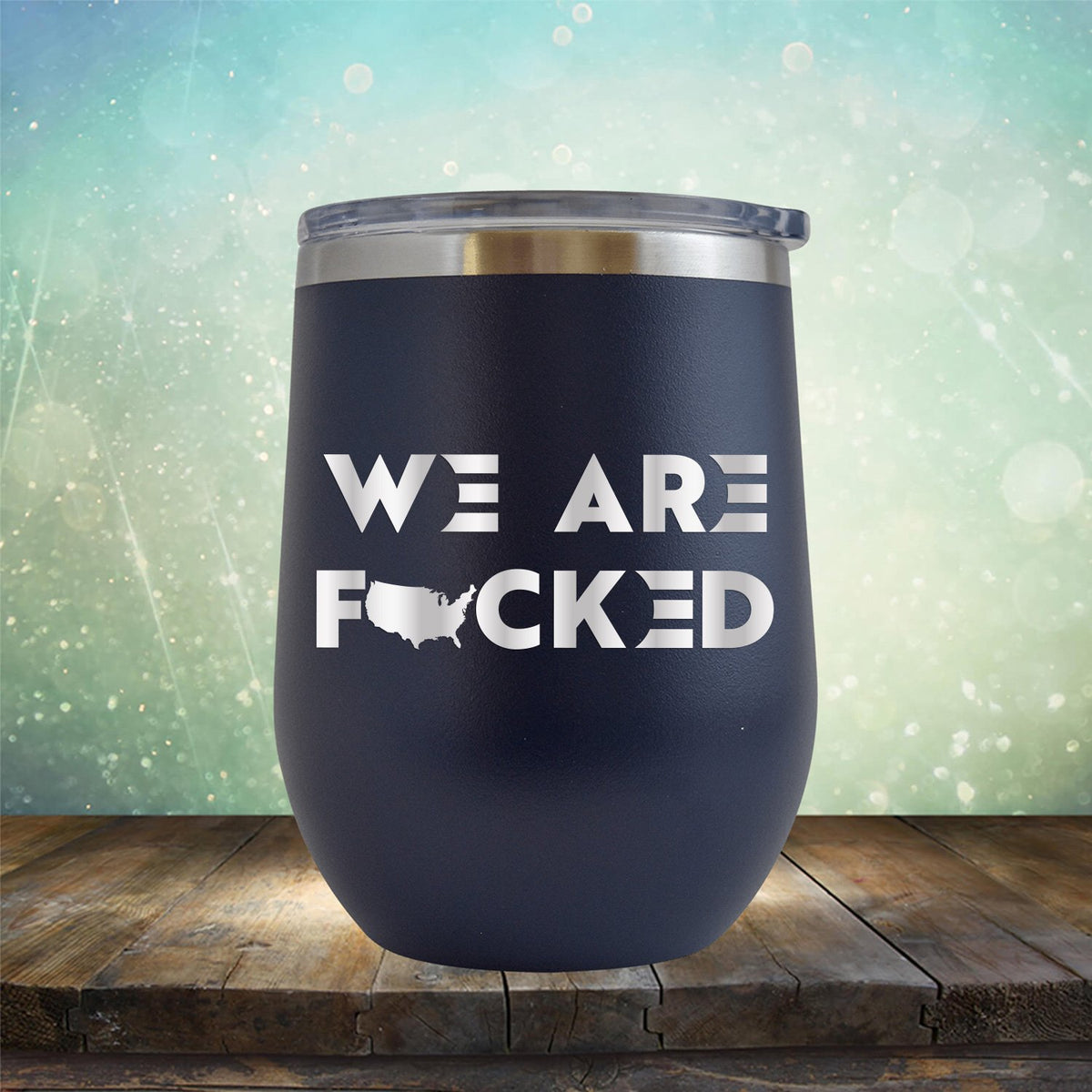 America We Are Fucked - Stemless Wine Cup