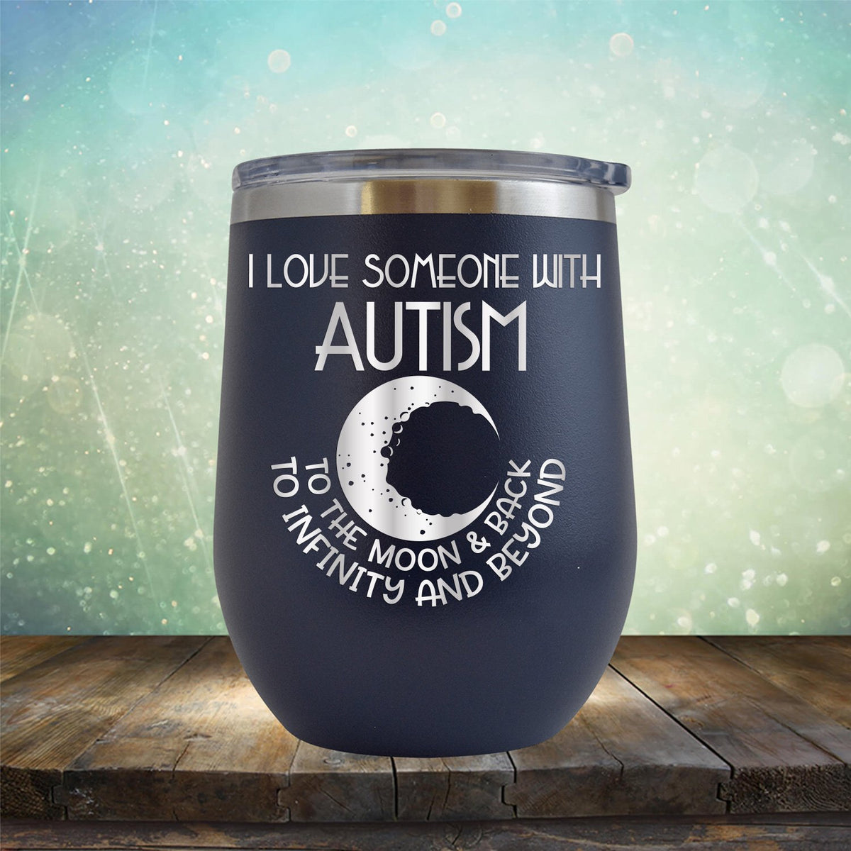 I Love Someone with the Autism to the Moon &amp; Back - Wine Tumbler