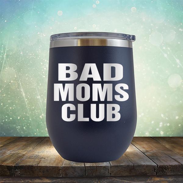 Bad Moms Club - Stemless Wine Cup