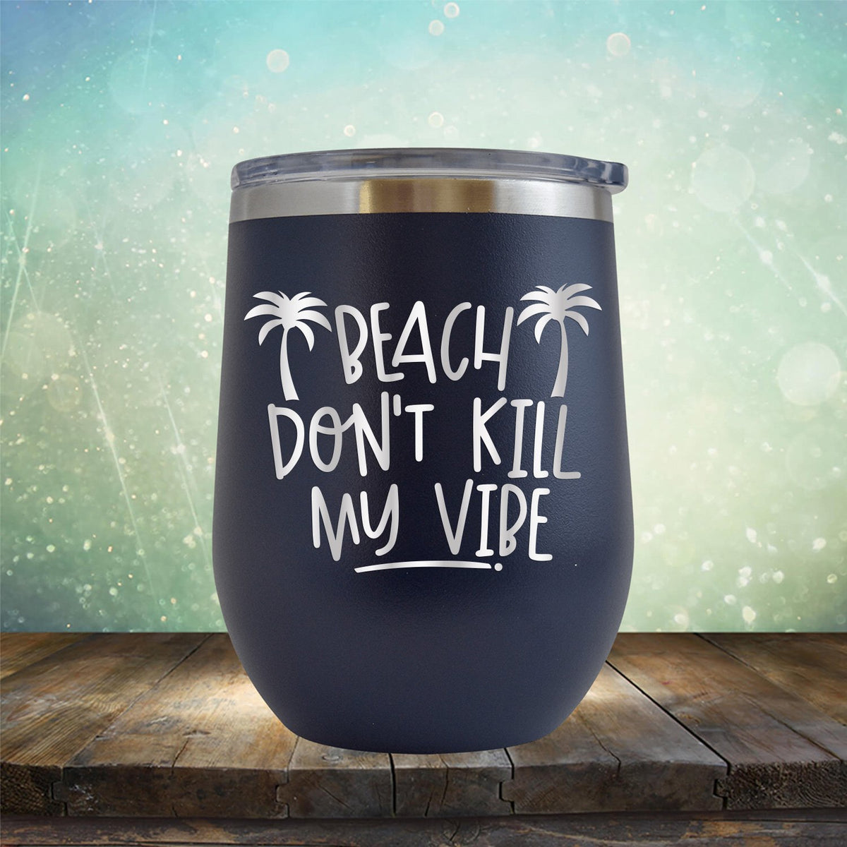 Beach Don&#39;t Kill My Vibe - Stemless Wine Cup