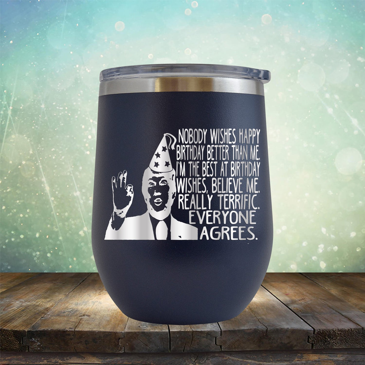 Nobody Wishes Happy Birthday Better Than Me TRUMP - Stemless Wine Cup