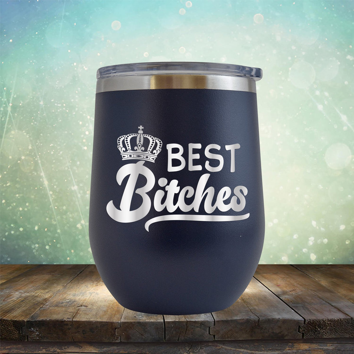 Best Bitches - Stemless Wine Cup