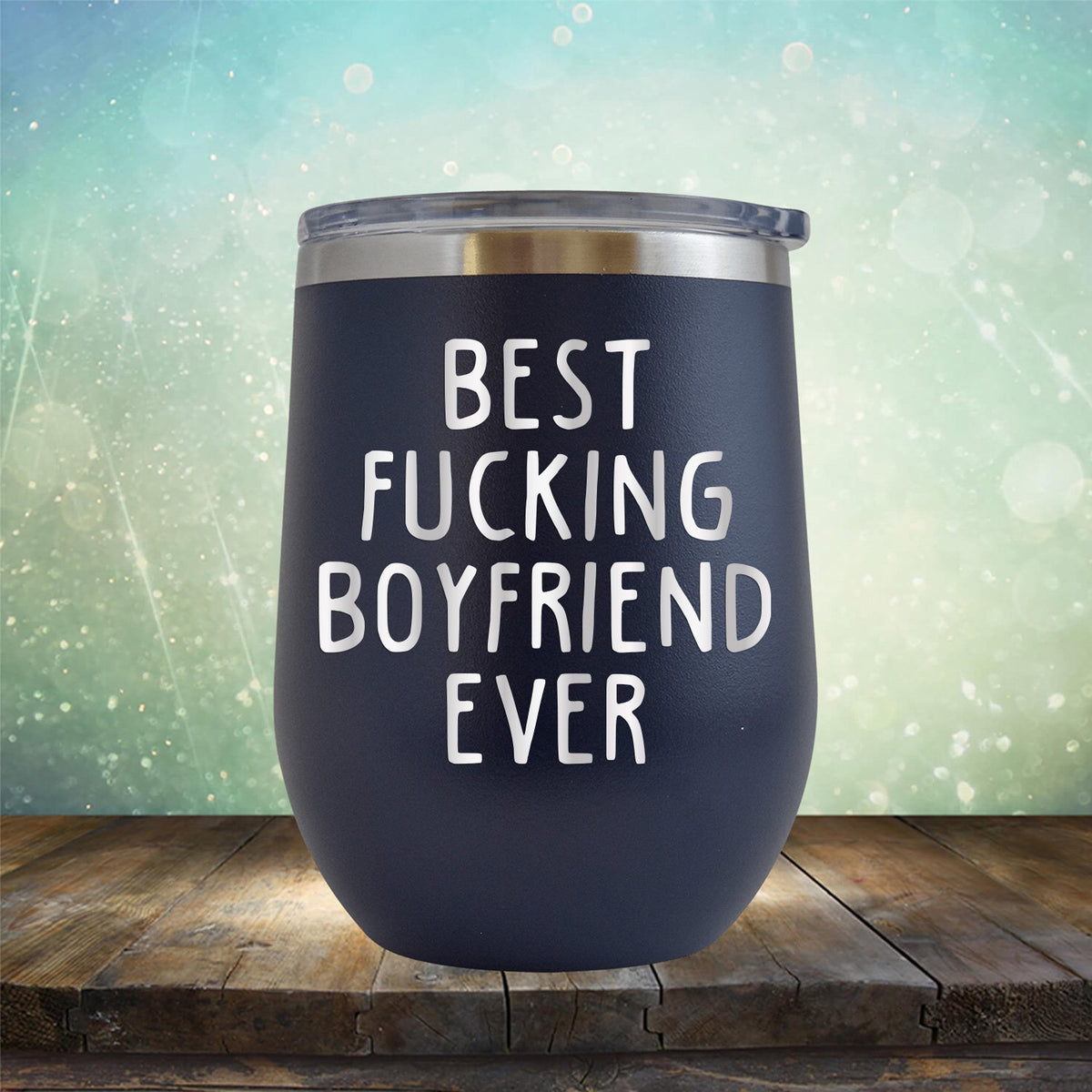 Best Fucking Boyfriend Ever - Stemless Wine Cup