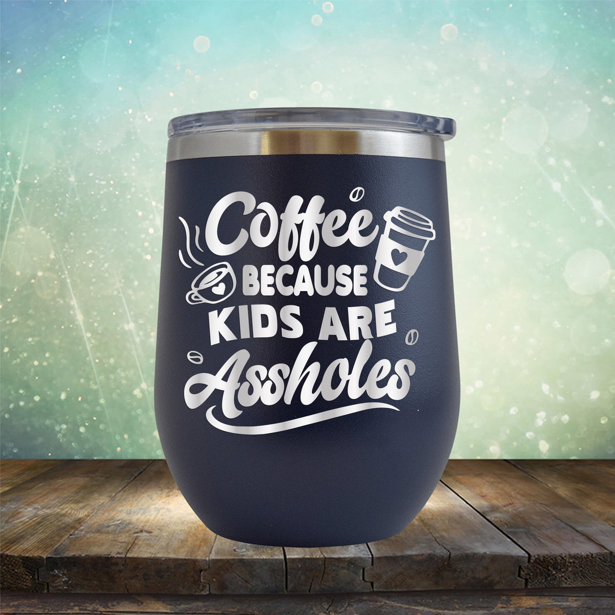 Coffee Because Kids are Assholes - Stemless Wine Cup