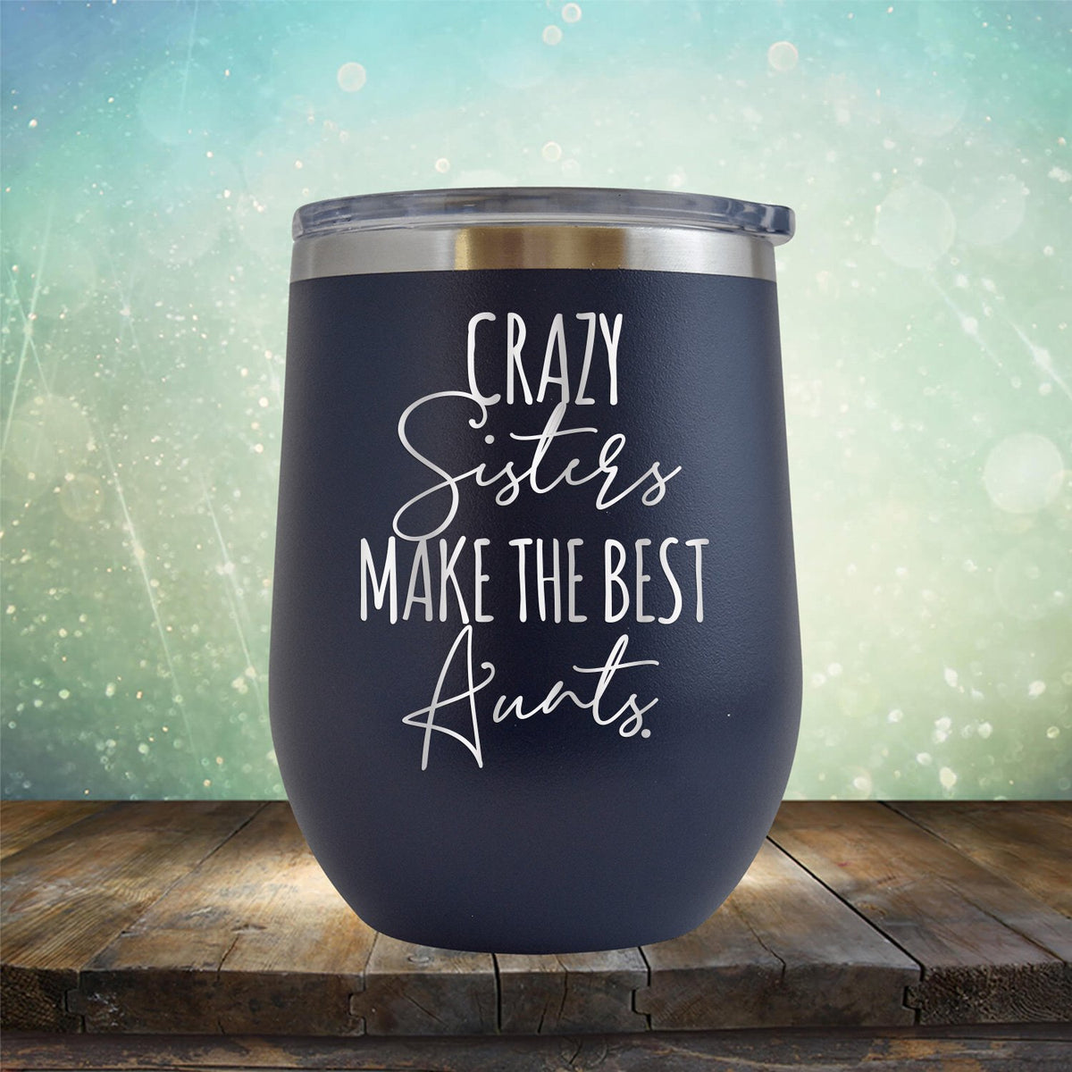 Crazy Sisters Make the Best Aunts - Stemless Wine Cup