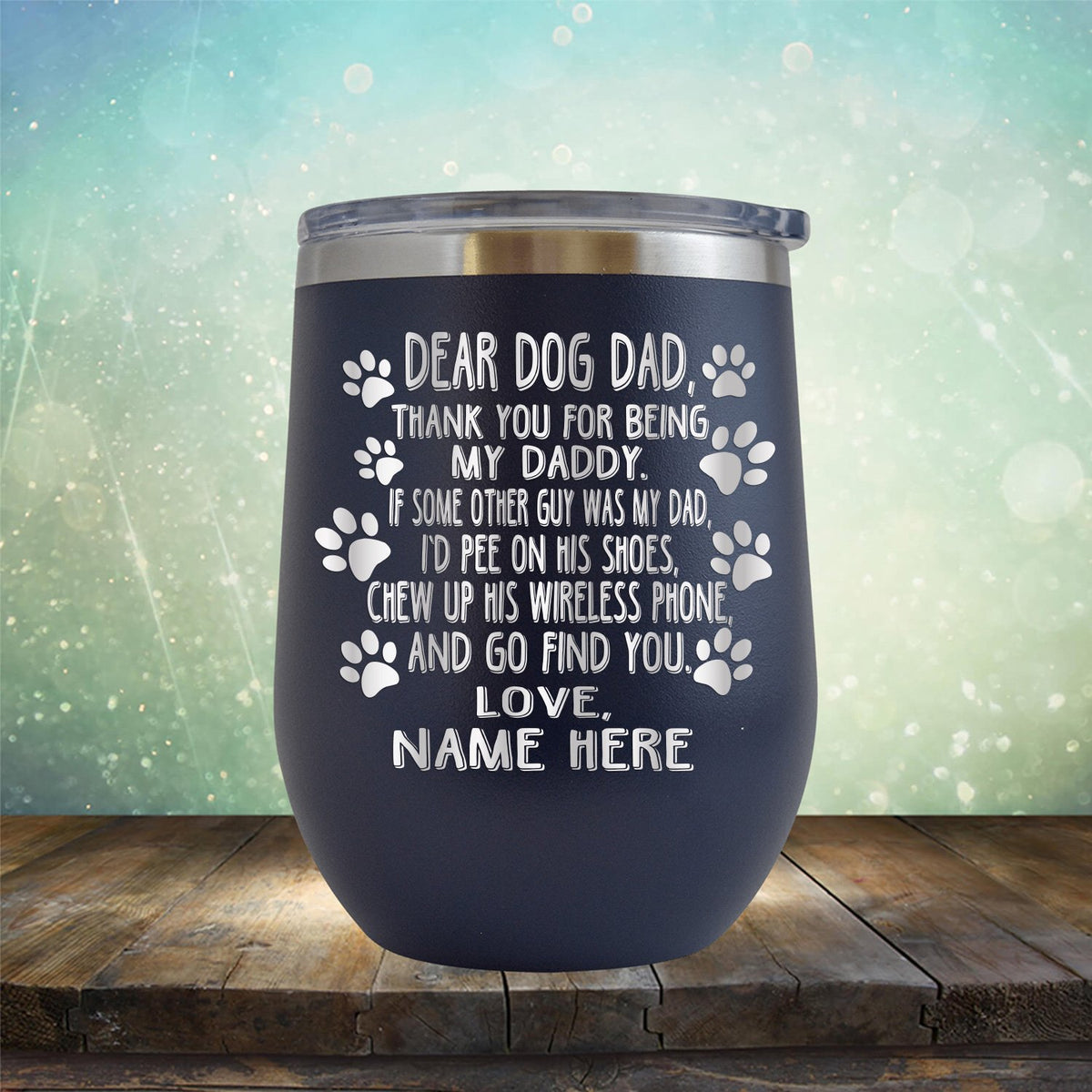 Dear Dog Dad Thank You For Being My Daddy - Stemless Wine Cup