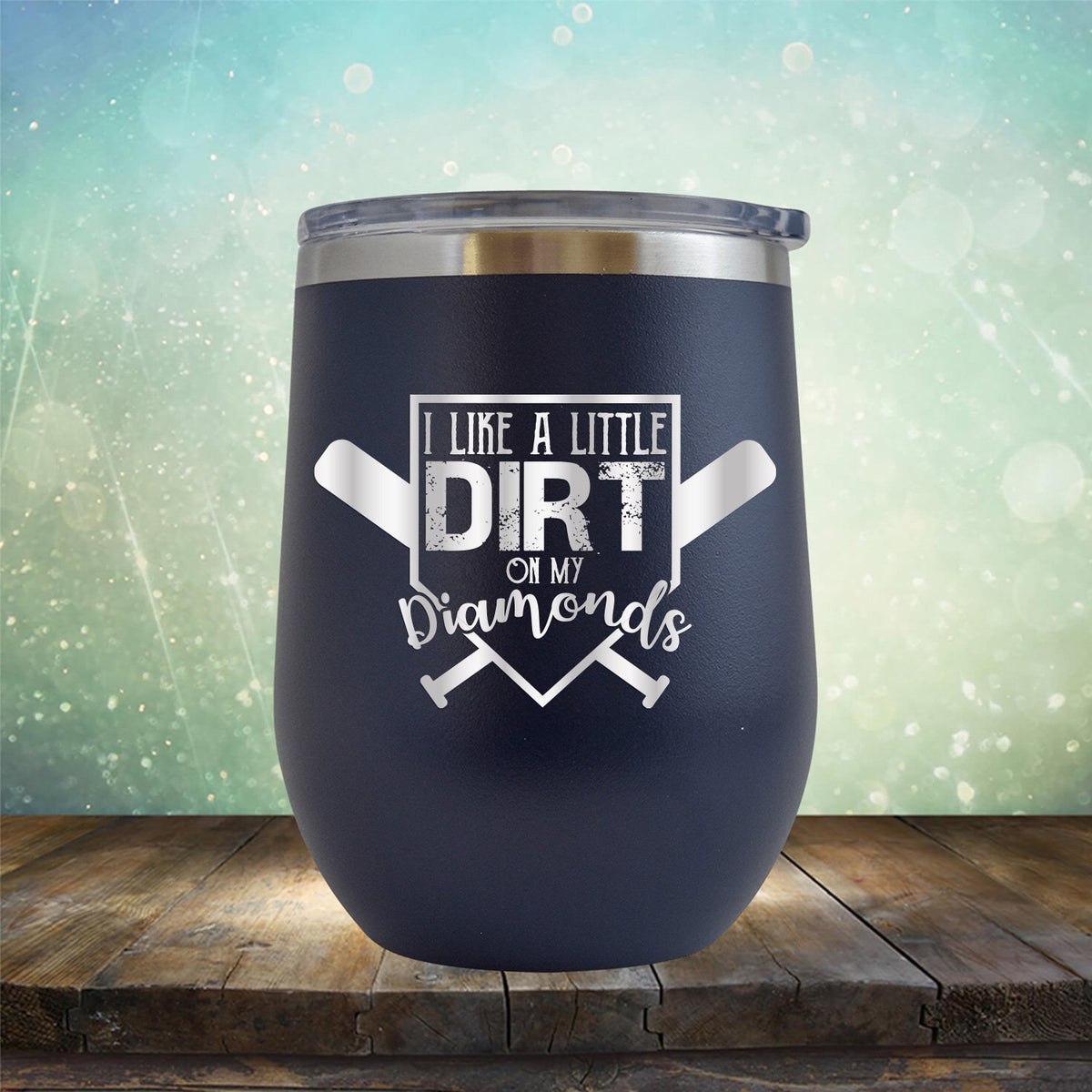 I Like A Little Dirt On My Diamonds - Wine Tumbler