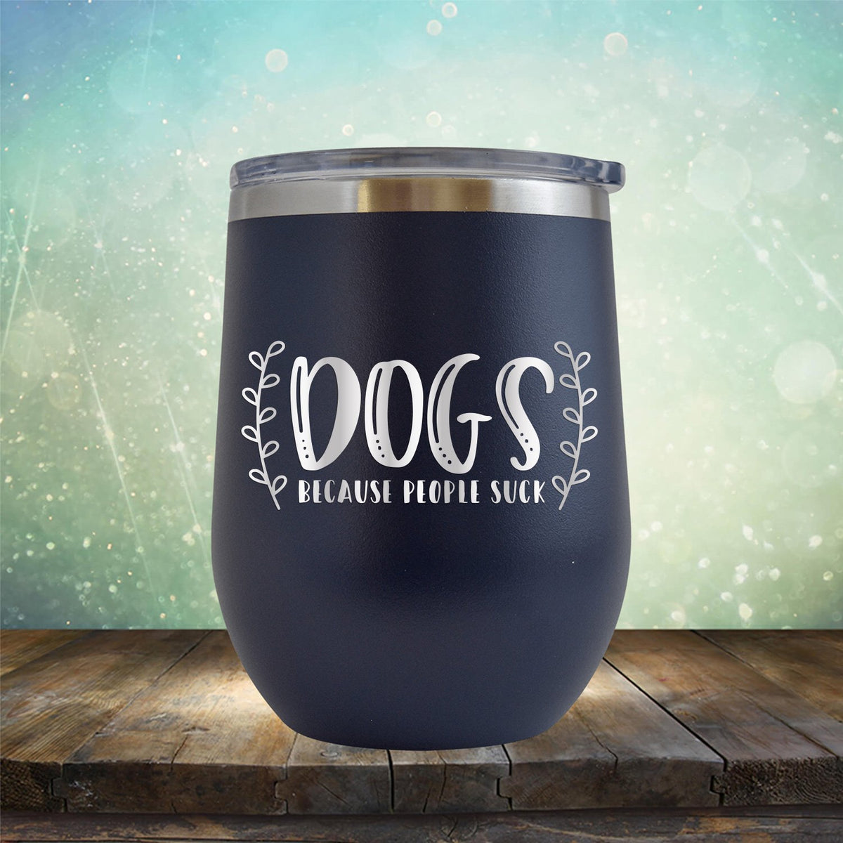 DOGS Because People Suck - Stemless Wine Cup