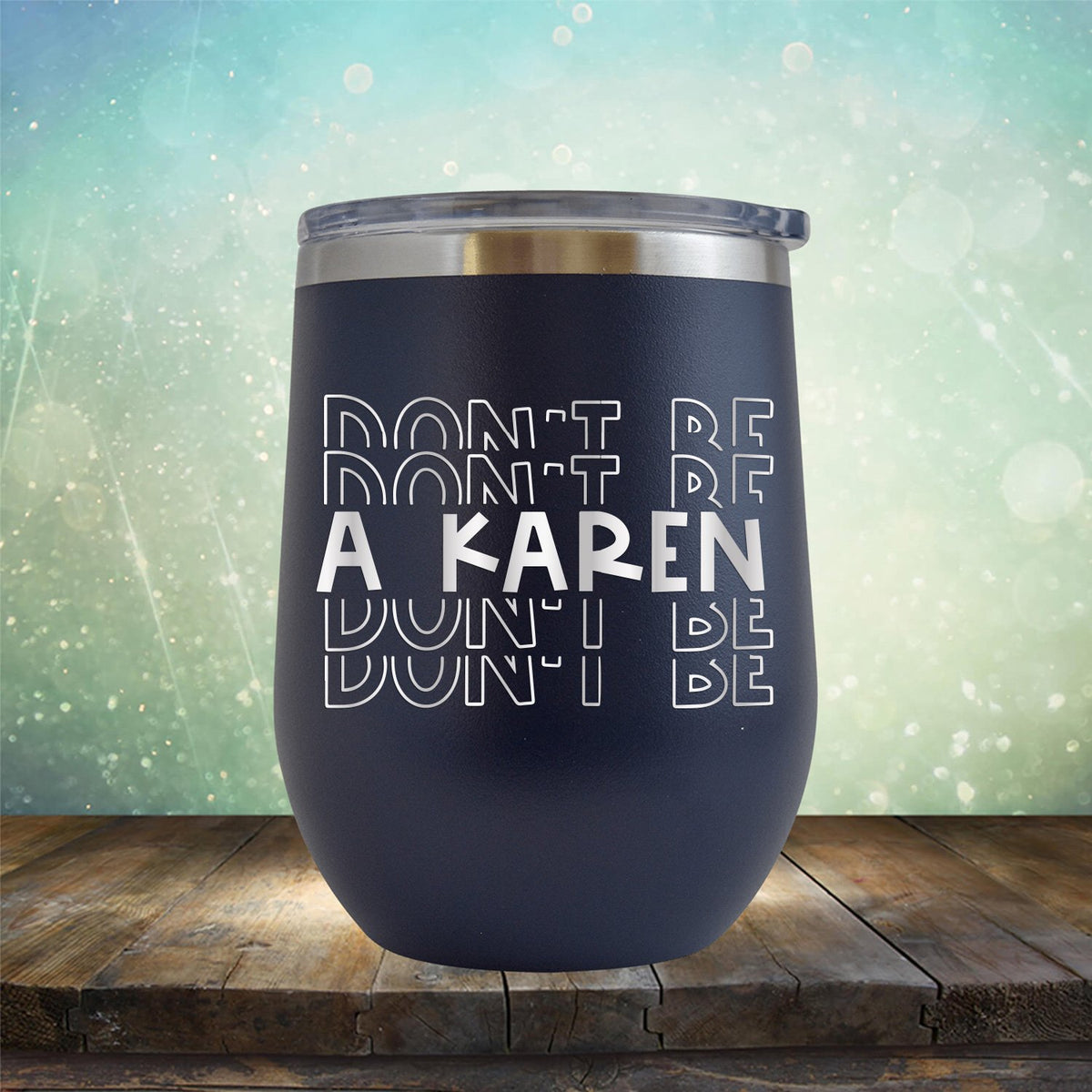 Don&#39;t Be Karen - Stemless Wine Cup