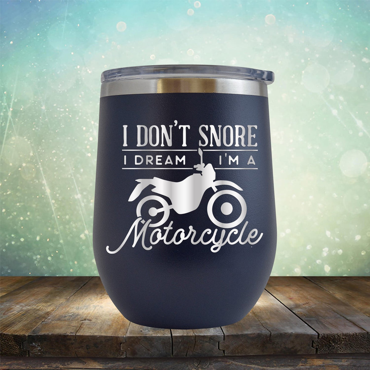 I Don&#39;t Snore I&#39;m Dream I&#39;m A Motorcycle - Stemless Wine Cup
