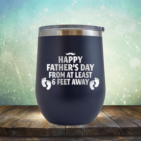 Happy Father&#39;s Day From At Least 6 Feet Away - Stemless Wine Cup