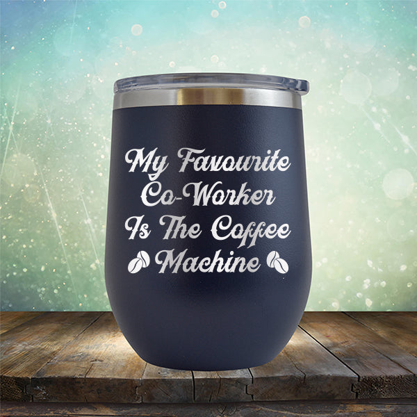 My Favorite Co-Worker is the Coffee Machine - Stemless Wine Cup