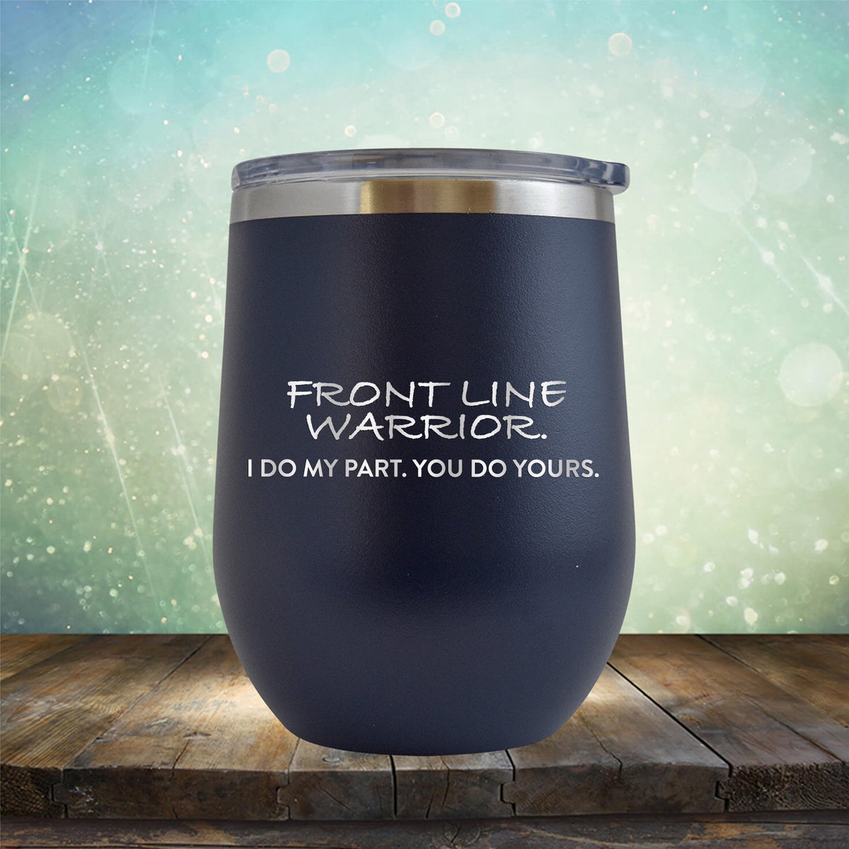 Frontline Warrior I Do My Part You Do Yours - Stemless Wine Cup