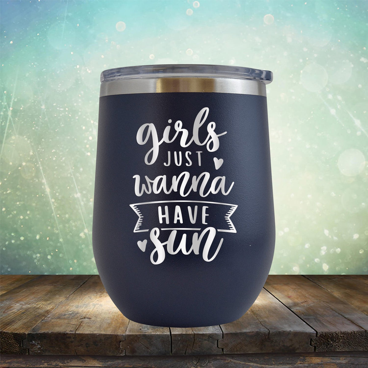 Girls Just Wanna Have Sun - Stemless Wine Cup