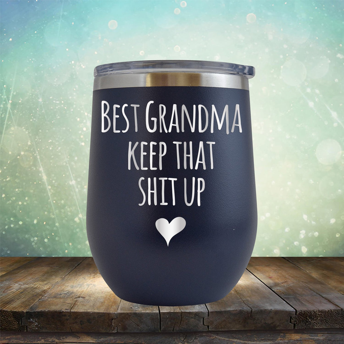 Best Grandma Keep That Shit Up - Stemless Wine Cup