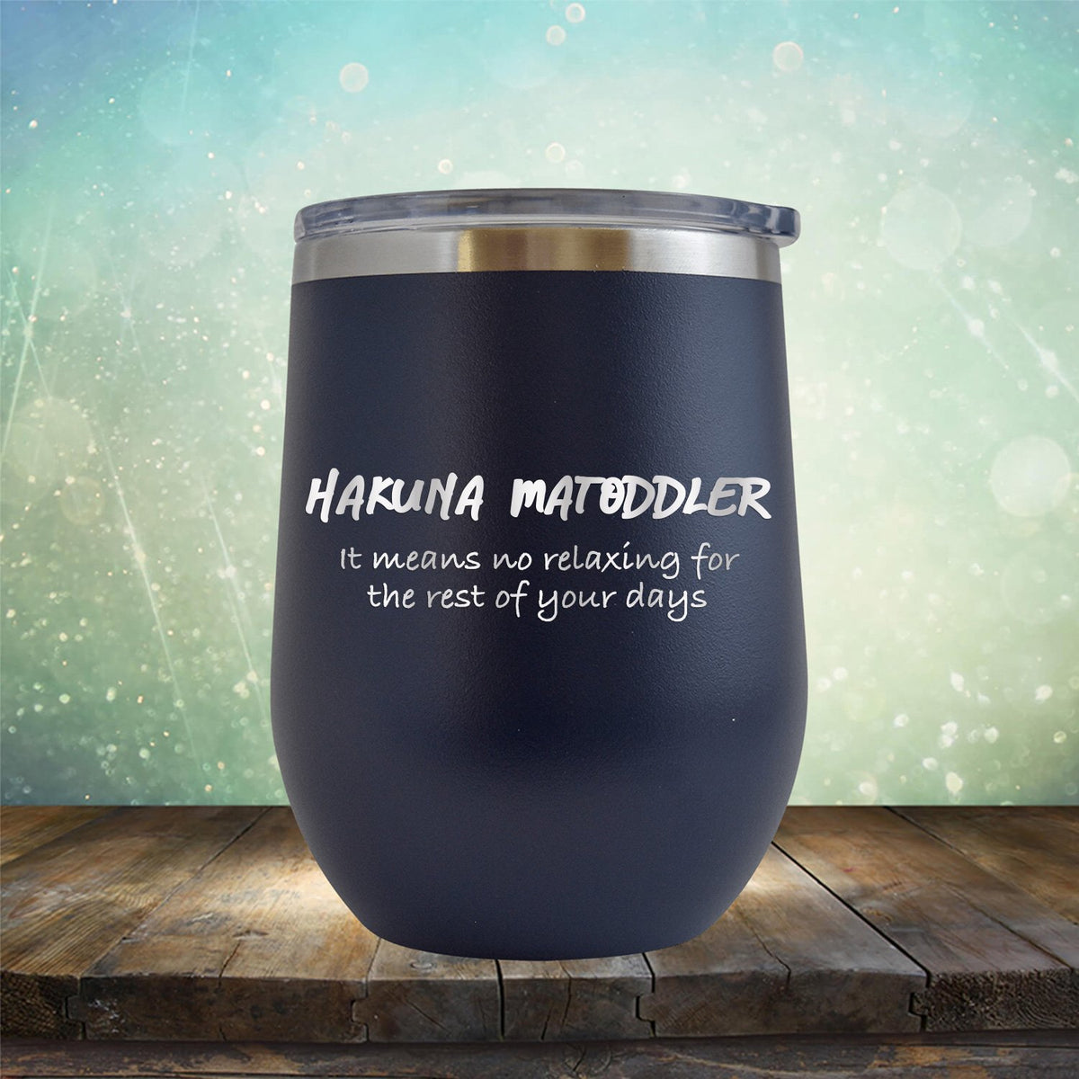 Hakuna Matoddler Means No Relaxing - Stemless Wine Cup