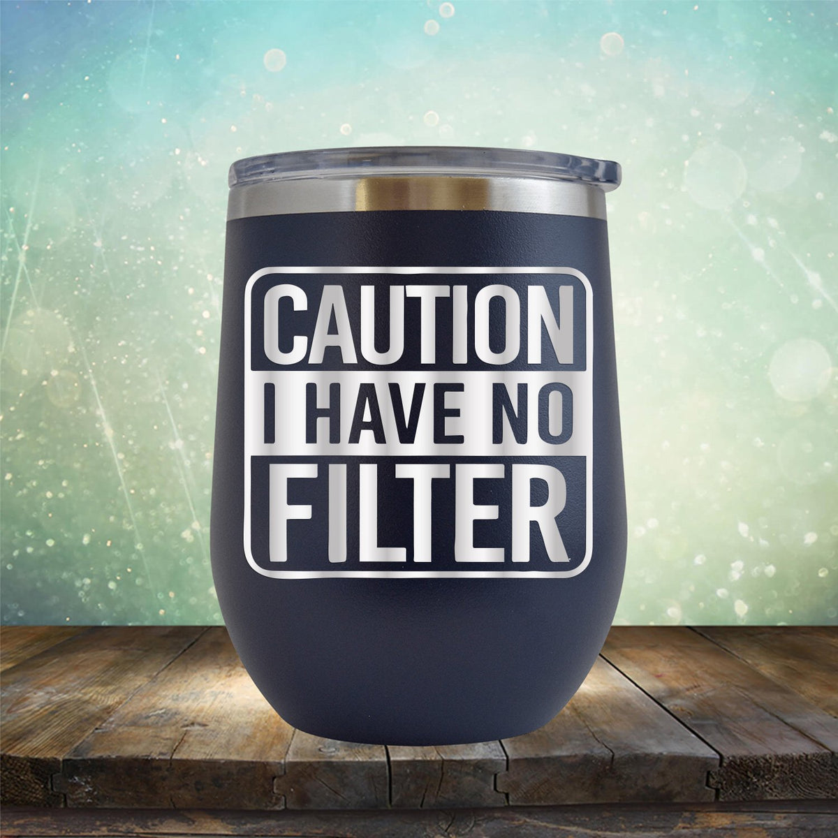 Caution I Have No Filter - Stemless Wine Cup