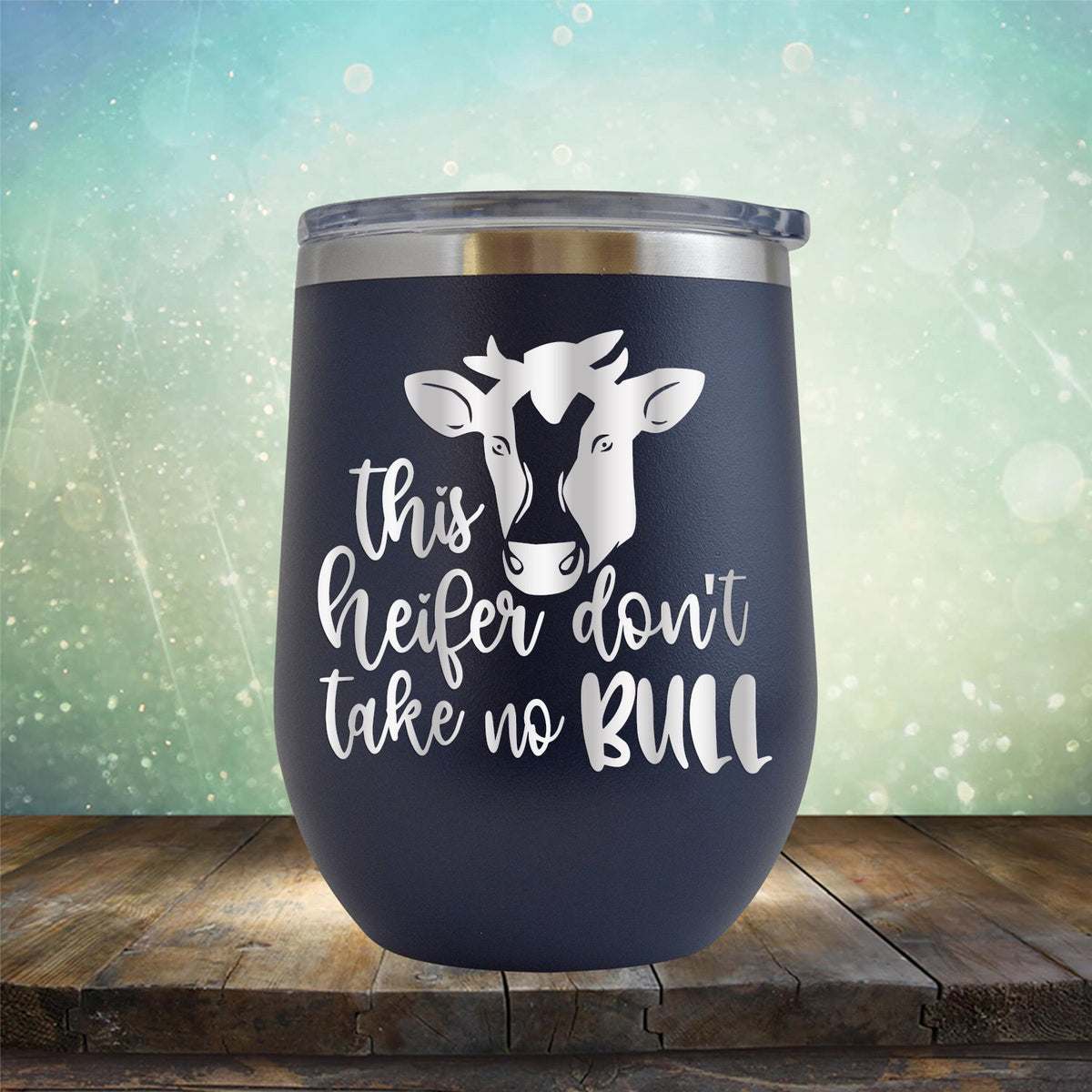 This Heifer Don't Take No Bull - Wine Tumbler