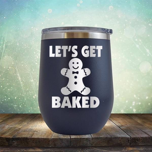 Let's Get Baked - Stemless Wine Cup