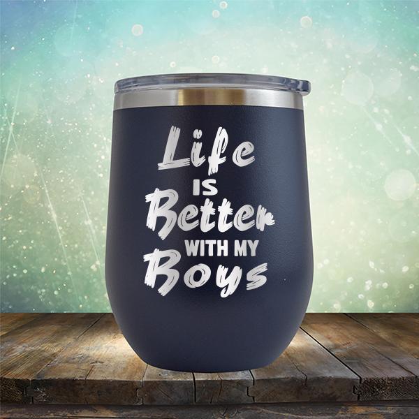 Life is Better With My Boys - Stemless Wine Cup