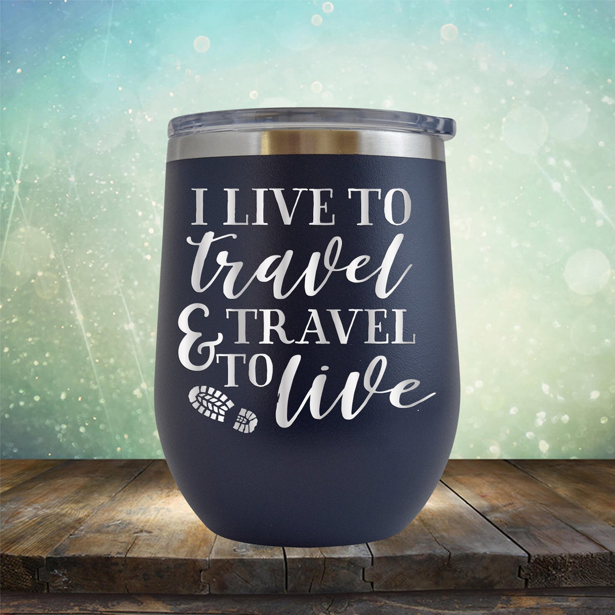 I Live to Travel &amp; Travel to Live - Stemless Wine Cup