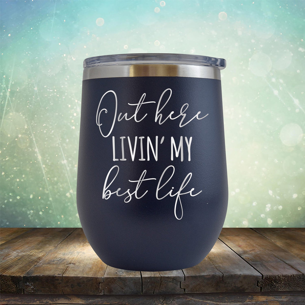 Out Here Livin&#39; My Best Life - Stemless Wine Cup