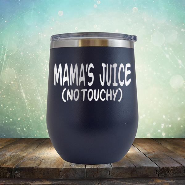 Mama&#39;s Juice (No Touchy) - Stemless Wine Cup