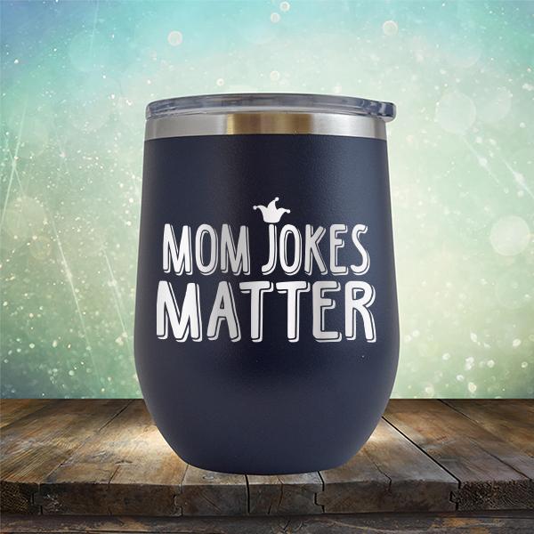 Mom Jokes Matter - Stemless Wine Cup