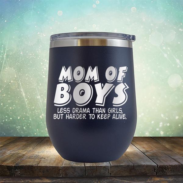 Mom Of Boys Less Drama Than Girls But Harder To Keep Alive - Stemless Wine Cup