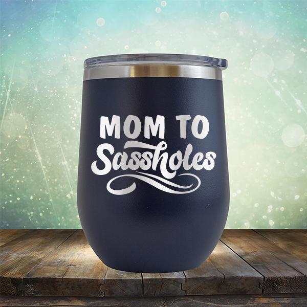 Mom To Sassholes - Stemless Wine Cup