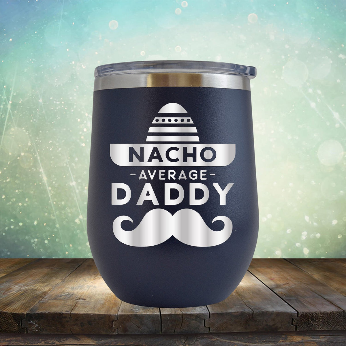 Nacho Average Daddy with Mustache - Stemless Wine Cup