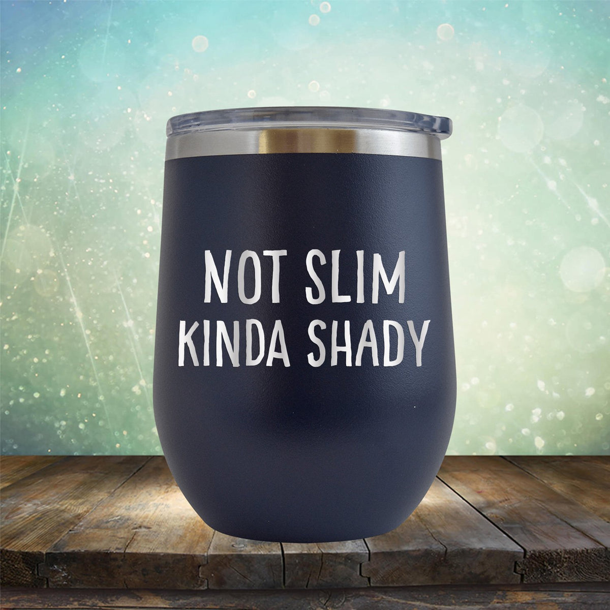 Not Slim Kinda Shady - Stemless Wine Cup